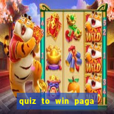 quiz to win paga mesmo quiz money paga mesmo